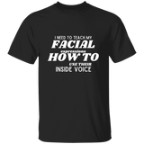 I Need To Teach My Facial Expression How To Use Their Inside Voice | T-shirt