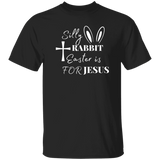 Silly Rabbit Easter Is For Jesus | T-shirt