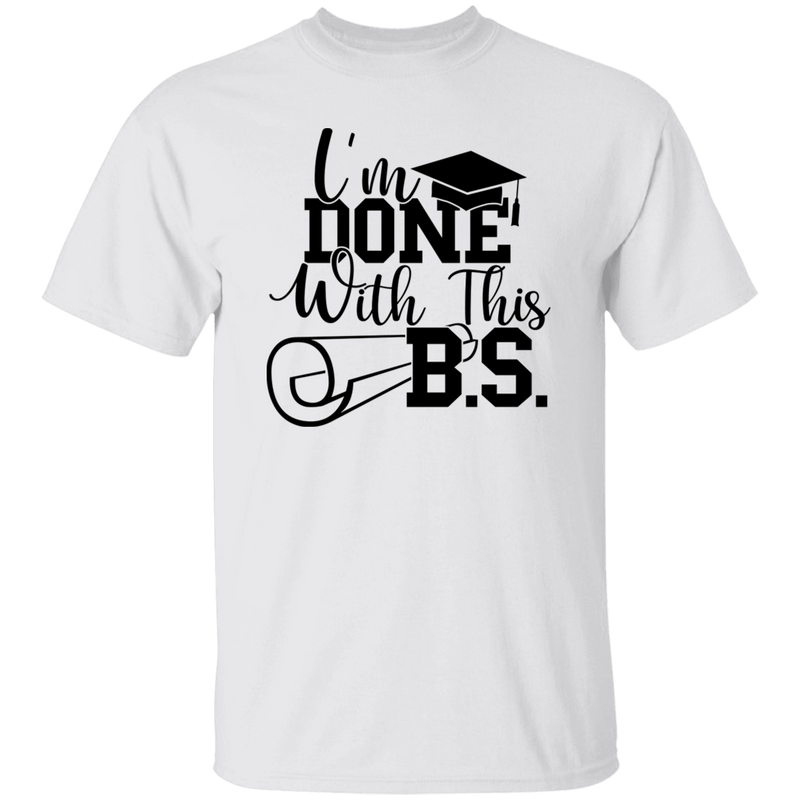 I'm Done With This B.S. | T-shirt