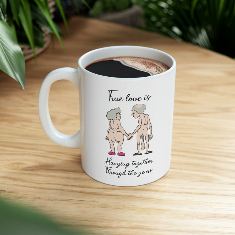 True Love is Hanging Together Through The Years | Ceramic Mug 11oz