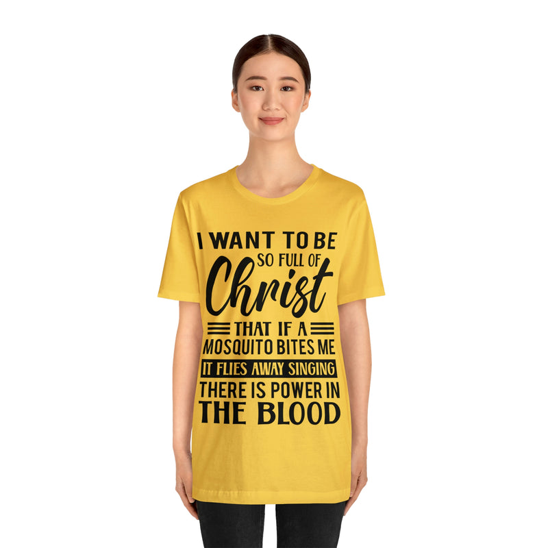 I Want To Be So Full Of Christ | T-shirt