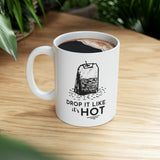 Drop It Like It's Hot | Ceramic Mug 11oz