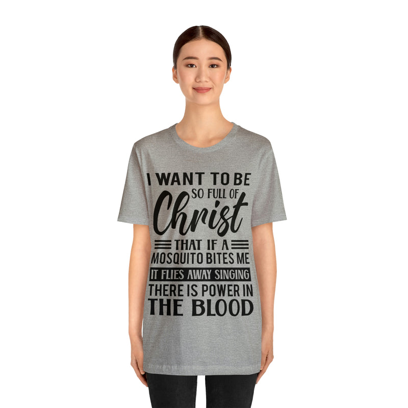 I Want To Be So Full Of Christ | T-shirt