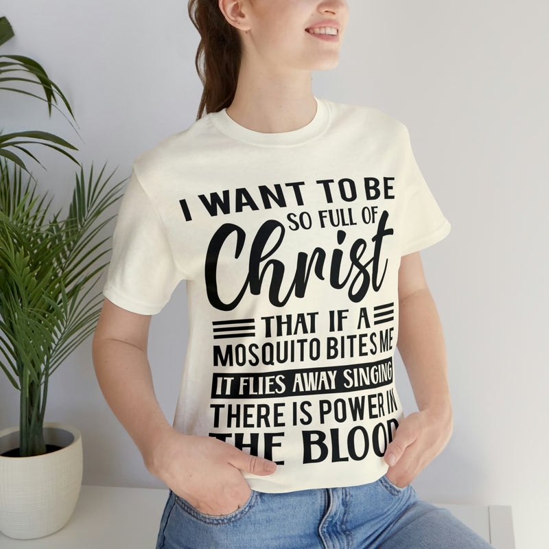 I Want To Be So Full Of Christ | T-shirt