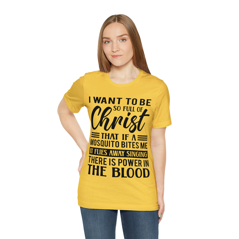 I Want To Be So Full Of Christ | T-shirt