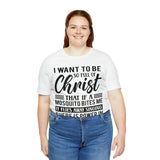 I Want To Be So Full Of Christ | T-shirt