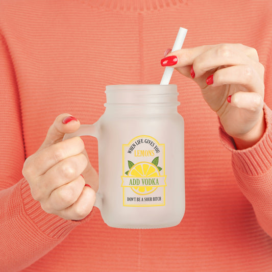 When Life Gives You Lemons Add Vodka Don't Be A Sour B*tch | Mason Jar