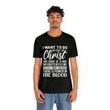 I Want To Be So Full Of Christ | T-shirt