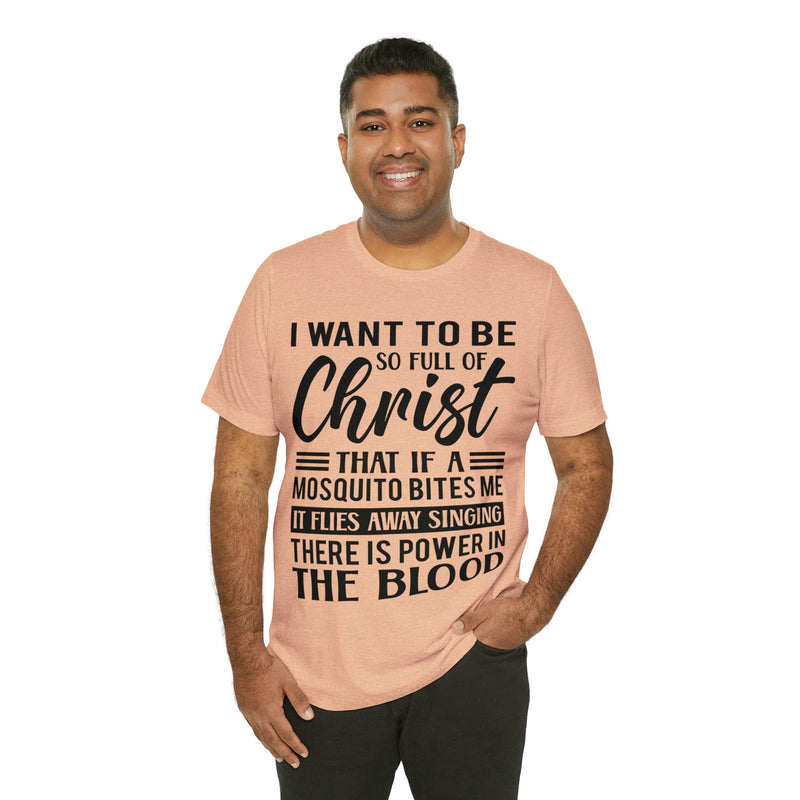 I Want To Be So Full Of Christ | T-shirt