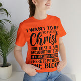 I Want To Be So Full Of Christ | T-shirt