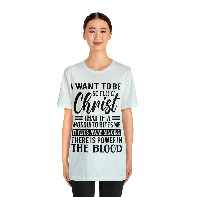 I Want To Be So Full Of Christ | T-shirt