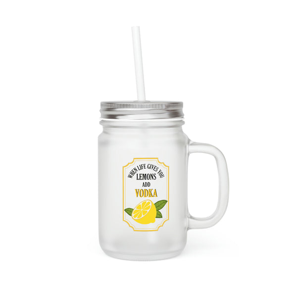 When Life Gives You Lemons Add Vodka | Mason Jar